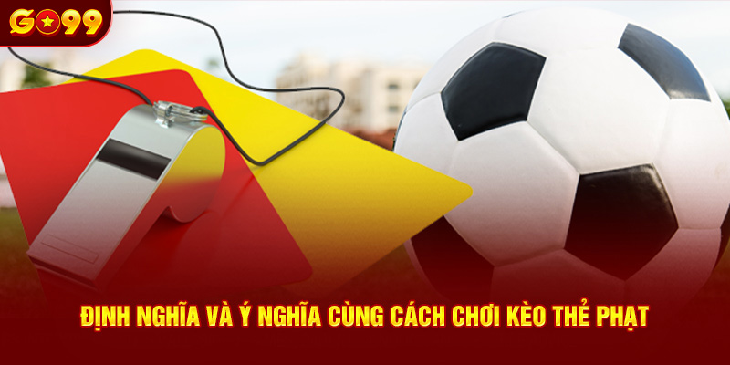  Định nghĩa và ý nghĩa cùng cách chơi kèo thẻ phạt