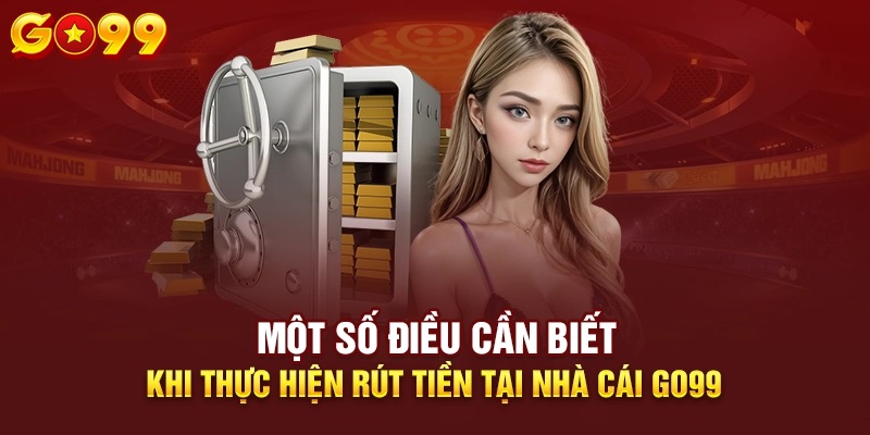 Điều kiện hội viên cần thực hiện khi rút tiền GO99